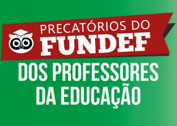 PRECATÓRIOS DO FUNDEF: Um passo para os professores receberem o rateio dos 60%